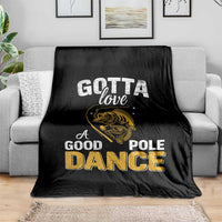 Gotta Love A Good Pole Dance Fishing Throw Blanket Funny Fisherman Grandpa Dad Uncle Boyfriend - Wonder Print Shop