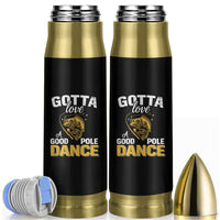Gotta Love A Good Pole Dance Fishing Bullet Tumbler Funny Fisherman Grandpa Dad Uncle Boyfriend - Wonder Print Shop