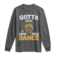 Gotta Love A Good Pole Dance Fishing Long Sleeve Shirt Funny Fisherman Grandpa Dad Uncle Boyfriend - Wonder Print Shop