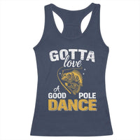 Gotta Love A Good Pole Dance Fishing Racerback Tank Top Funny Fisherman Grandpa Dad Uncle Boyfriend - Wonder Print Shop