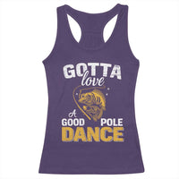 Gotta Love A Good Pole Dance Fishing Racerback Tank Top Funny Fisherman Grandpa Dad Uncle Boyfriend - Wonder Print Shop