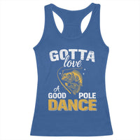 Gotta Love A Good Pole Dance Fishing Racerback Tank Top Funny Fisherman Grandpa Dad Uncle Boyfriend - Wonder Print Shop