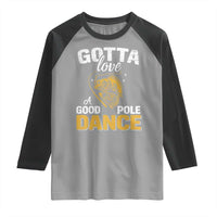 Gotta Love A Good Pole Dance Fishing Raglan Shirt Funny Fisherman Grandpa Dad Uncle Boyfriend - Wonder Print Shop