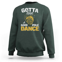 Gotta Love A Good Pole Dance Fishing Sweatshirt Funny Fisherman Grandpa Dad Uncle Boyfriend - Wonder Print Shop