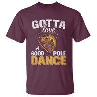 Gotta Love A Good Pole Dance Fishing T Shirt Funny Fisherman Grandpa Dad Uncle Boyfriend - Wonder Print Shop