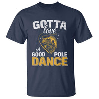 Gotta Love A Good Pole Dance Fishing T Shirt Funny Fisherman Grandpa Dad Uncle Boyfriend - Wonder Print Shop