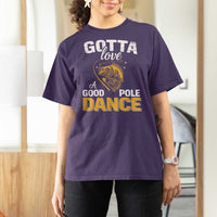 Gotta Love A Good Pole Dance Fishing T Shirt For Women Funny Fisherman Grandpa Dad Uncle Boyfriend - Wonder Print Shop