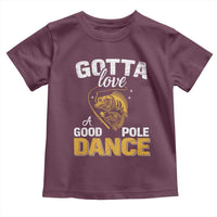 Gotta Love A Good Pole Dance Fishing Toddler T Shirt Funny Fisherman Grandpa Dad Uncle Boyfriend - Wonder Print Shop