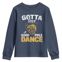 Gotta Love A Good Pole Dance Fishing Youth Sweatshirt Funny Fisherman Grandpa Dad Uncle Boyfriend - Wonder Print Shop