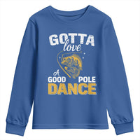 Gotta Love A Good Pole Dance Fishing Youth Sweatshirt Funny Fisherman Grandpa Dad Uncle Boyfriend - Wonder Print Shop
