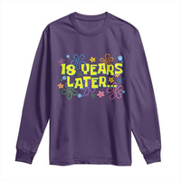 18 Years Later 18th Birthday Long Sleeve Shirt Eighteen Party Funny Meme
