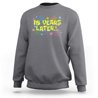 18 Years Later 18th Birthday Sweatshirt Eighteen Party Funny Meme