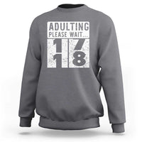 Happy 18th Birthday Sweatshirt Adulting Please Wait 18 Year Old Bday Gifts