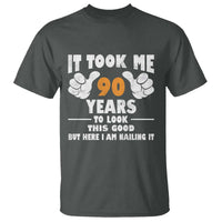 Funny 90th Birthday T Shirt It Took Me 90 Years To Look This Good
