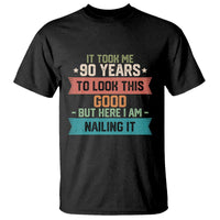 Funny 90th Birthday T Shirt Vintage It Took Me 90 Years To Look This Good Bday Gift