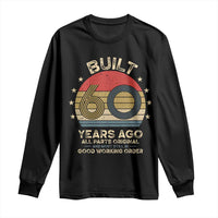 Funny 60th Birthday Long Sleeve Shirt Vintage Retro Built 60 Years Ago