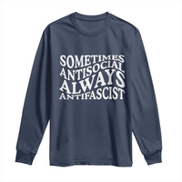 Sometimes Antisocial Always Antifascist Long Sleeve Shirt