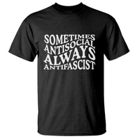 Sometimes Antisocial Always Antifascist T Shirt