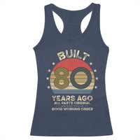 Funny 80th Birthday Racerback Tank Top Vintage Retro Built 80 Years Ago