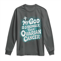 My God is Stronger Than Ovarian Cancer Long Sleeve Shirt