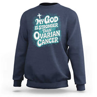 My God is Stronger Than Ovarian Cancer Sweatshirt