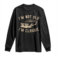 Funny Car Graphic Long Sleeve Shirt Vintage I'm Not Old I'm Classic