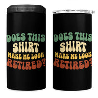 Funny Retirement Does This Make Me Look Retired 4 in 1 Can Cooler Tumbler Groovy Retirement