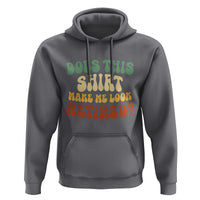 Funny Retirement Does This Make Me Look Retired Hoodie Groovy Retirement