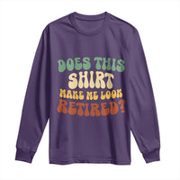 Funny Retirement Does This Make Me Look Retired Long Sleeve Shirt Groovy Retirement