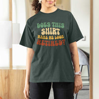 Funny Retirement Does This Make Me Look Retired T Shirt For Women Groovy Retirement