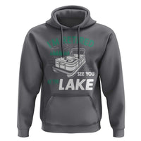Im Retired See You At The Lake Hoodie Funny Retirement Gifts Lake Lover Gifts - Wonder Print Shop