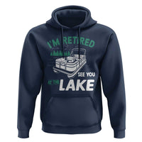 Im Retired See You At The Lake Hoodie Funny Retirement Gifts Lake Lover Gifts - Wonder Print Shop