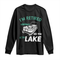 Im Retired See You At The Lake Long Sleeve Shirt Funny Retirement Gifts Lake Lover Gifts - Wonder Print Shop