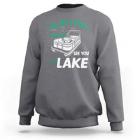Im Retired See You At The Lake Sweatshirt Funny Retirement Gifts Lake Lover Gifts - Wonder Print Shop