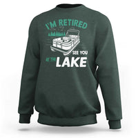 Im Retired See You At The Lake Sweatshirt Funny Retirement Gifts Lake Lover Gifts - Wonder Print Shop