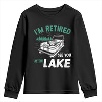 Im Retired See You At The Lake Youth Sweatshirt Funny Retirement Gifts Lake Lover Gifts - Wonder Print Shop