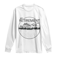 My Retirement Plan Lake Life Long Sleeve Shirt Retired To The Lake Cool Outdoor Camping - Wonder Print Shop
