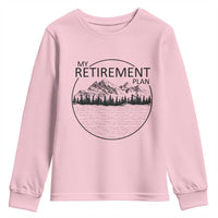 My Retirement Plan Lake Life Youth Sweatshirt Retired To The Lake Cool Outdoor Camping - Wonder Print Shop