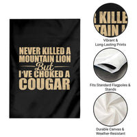 Funny Never Killed A Mountain Lion But Ive Choked A Cougar Garden Flag Funny Boyfriend Anniversary Gift For Couple