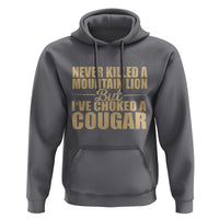 Funny Never Killed A Mountain Lion But Ive Choked A Cougar Hoodie Funny Boyfriend Anniversary Gift For Couple