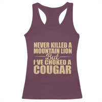 Funny Never Killed A Mountain Lion But Ive Choked A Cougar Racerback Tank Top Funny Boyfriend Anniversary Gift For Couple