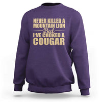 Funny Never Killed A Mountain Lion But Ive Choked A Cougar Sweatshirt Funny Boyfriend Anniversary Gift For Couple