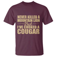 Funny Never Killed A Mountain Lion But Ive Choked A Cougar T Shirt Funny Boyfriend Anniversary Gift For Couple