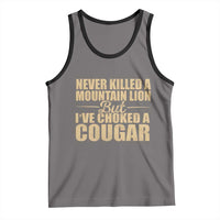 Funny Never Killed A Mountain Lion But Ive Choked A Cougar Tank Top Funny Boyfriend Anniversary Gift For Couple