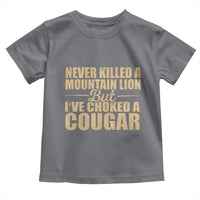 Funny Never Killed A Mountain Lion But Ive Choked A Cougar Toddler T Shirt Funny Boyfriend Anniversary Gift For Couple