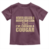 Funny Never Killed A Mountain Lion But Ive Choked A Cougar Toddler T Shirt Funny Boyfriend Anniversary Gift For Couple