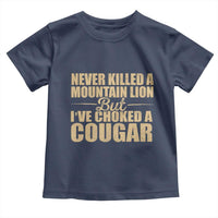 Funny Never Killed A Mountain Lion But Ive Choked A Cougar Toddler T Shirt Funny Boyfriend Anniversary Gift For Couple