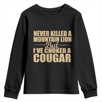 Funny Never Killed A Mountain Lion But Ive Choked A Cougar Youth Sweatshirt Funny Boyfriend Anniversary Gift For Couple