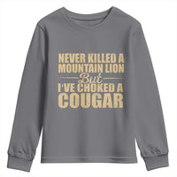 Funny Never Killed A Mountain Lion But Ive Choked A Cougar Youth Sweatshirt Funny Boyfriend Anniversary Gift For Couple