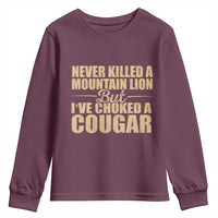 Funny Never Killed A Mountain Lion But Ive Choked A Cougar Youth Sweatshirt Funny Boyfriend Anniversary Gift For Couple
